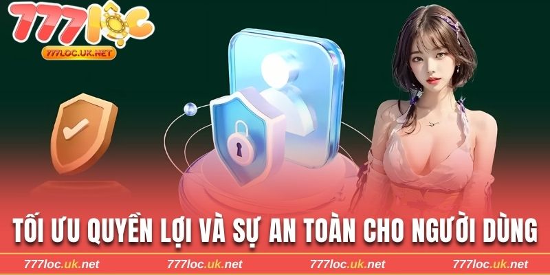 Tối ưu quyền lợi và sự an toàn cho người dùng